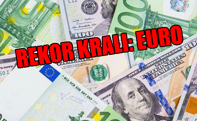 Euro'dan rekor üstüne rekor!