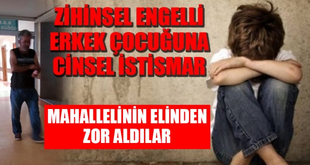Engelli çocuğa cinsel istimara kalkıştığı iddiasıyla mahalleli tarafından dövüldü