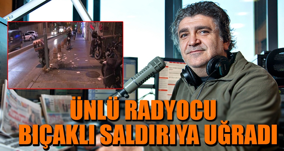 Radyocu Cem Arslan bıçaklı saldırıya uğradı