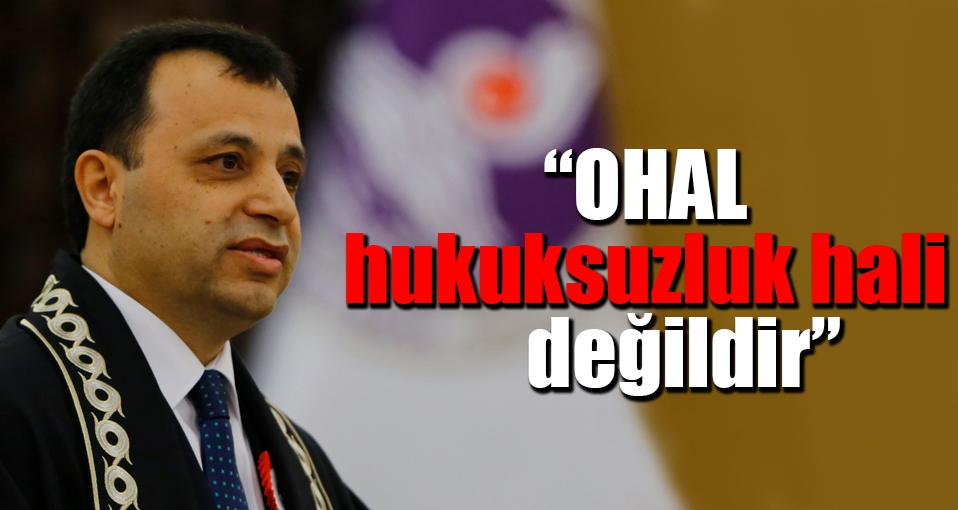 AYM Başkanı Zühtü Arslan: OHAL hukuksuzluk hali değildir