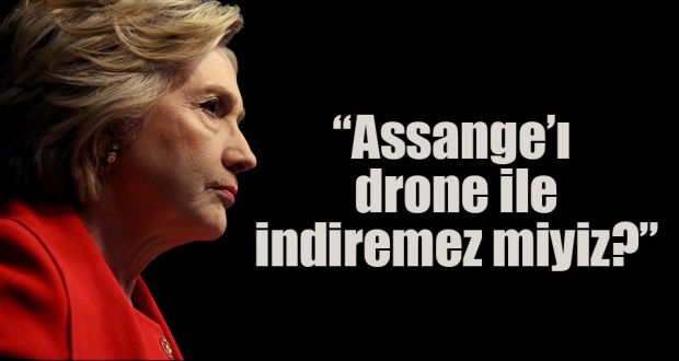 Clinton: Assange'ı drone ile indiremez miyiz?