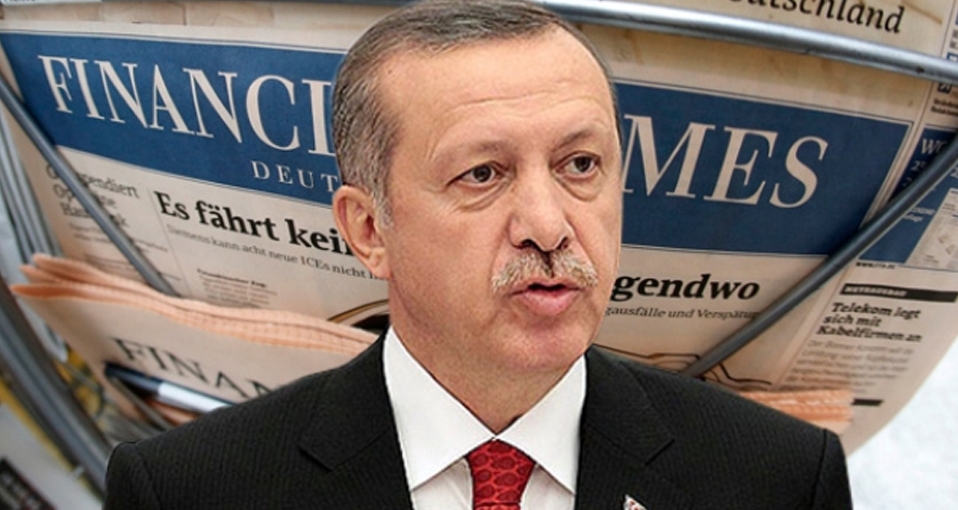 Financial Times'tan Erdoğan'ı kızdıracak başyazı