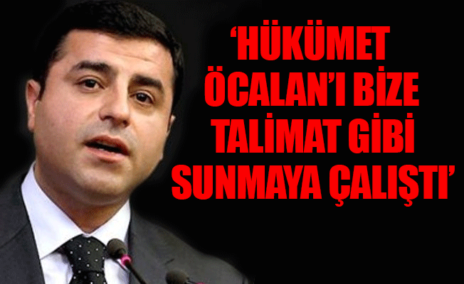 Demirtaş'tan flaş Öcalan ve hükümet iddiası!