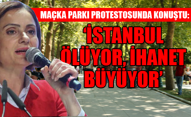 CHP: Maçka Parkı'nı betona kurban etmeyeceğiz!