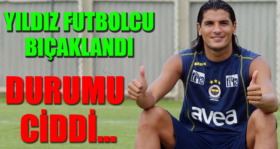 Futbolcu Önder Turacı bıçaklandı; Saldırgan bakın kim?