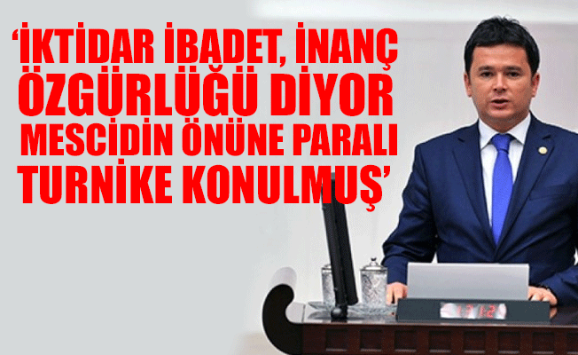 CHP'li Bursa Milletvekilinden paralı ibadethaneye itiraz