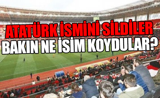 Erdoğan bir stattan daha Atatürk ismini sildi