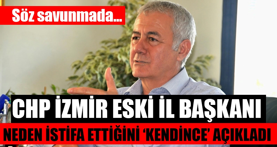 CHP İzmir eski İl Başkanı Alaattin Yüksel neden istifa ettiğini 'kendince' açıkladı