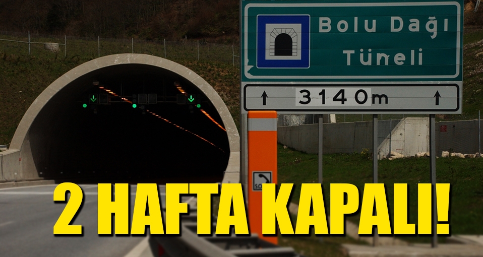 Bolu Dağı Tüneli 2 hafta kapanacak