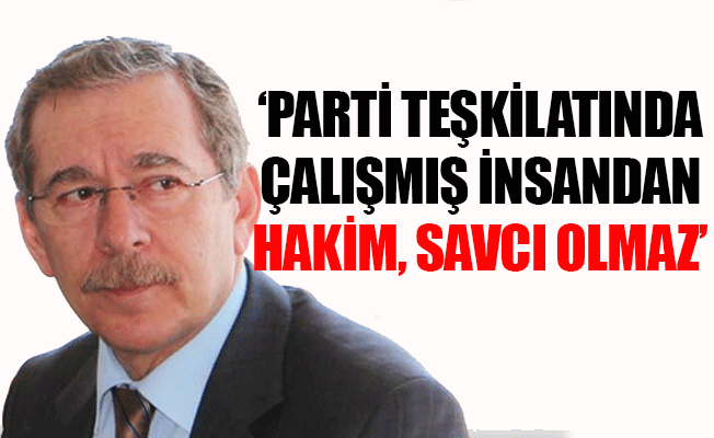 'AKP teşkilatlarında görev yapmış avukatlara öncelik veriliyor'