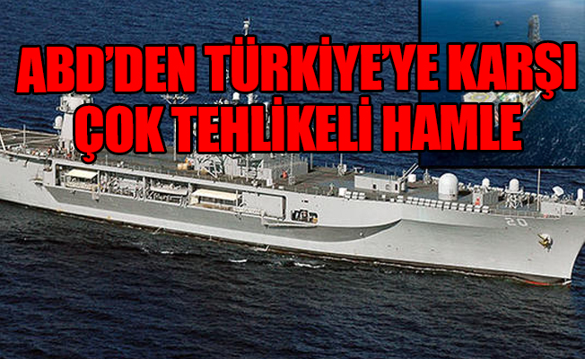 ABD ile Türkiye arasında Akdeniz'de yeni kriz kapıda!