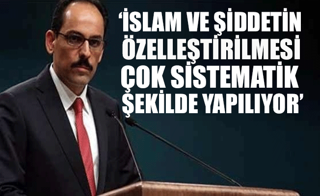 Cumhurbaşkanlığı sözcüsü Kalın, "Artık giderek aşırı sağcı hareketler, ayrımcı...'
