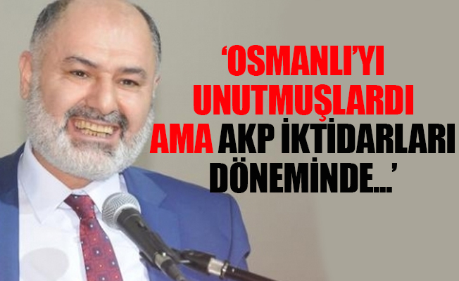 AKP'li Kavaklıoğlu: ABD ve Avrupa'yı 'Osmanlı korkusu' sardı