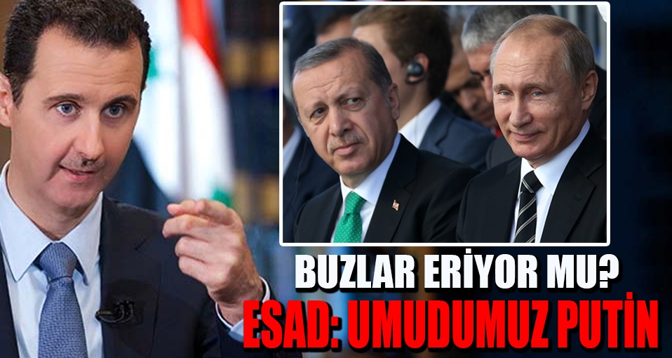 Esad'dan bomba Türkiye ricası: Umudumuz Putin