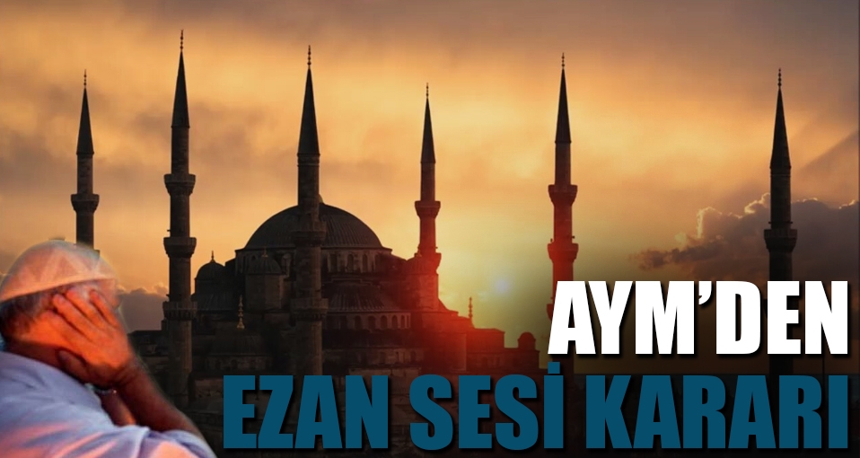 Anayasa Mahkemesinden 'ezan sesi' kararı