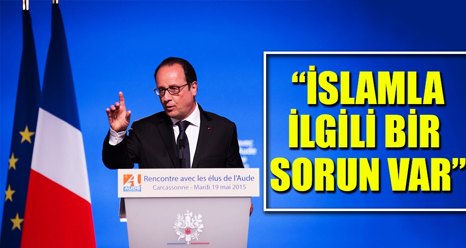 Hollande: İslamla ilgili bir sorun var