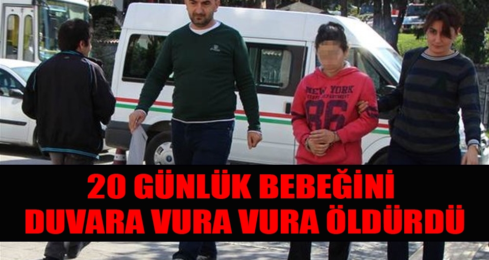 Bebeğini duvara vurup öldürdü!