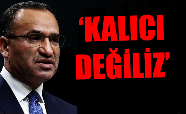 Bozdağ: Afrin'de Türkiye'nin işi bitmedi