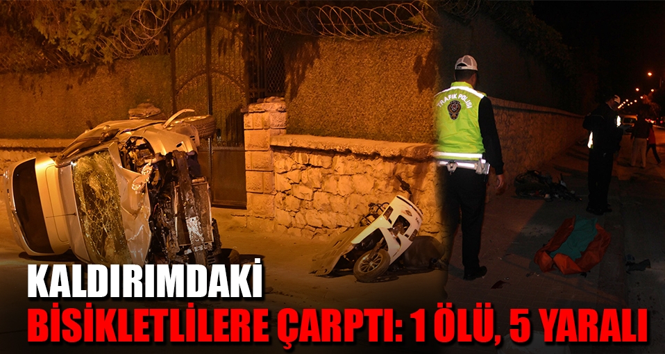 Kaldırımdaki bisikletlilere çarptı: 1 ölü, 5 yaralı
