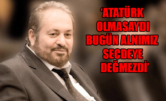 Haydar Baş: Atatürk bu ülkenin kurtarıcısıdır