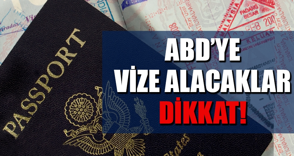 ABD'ye vize alacaklar dikkat. İşte o yeni düzenleme...