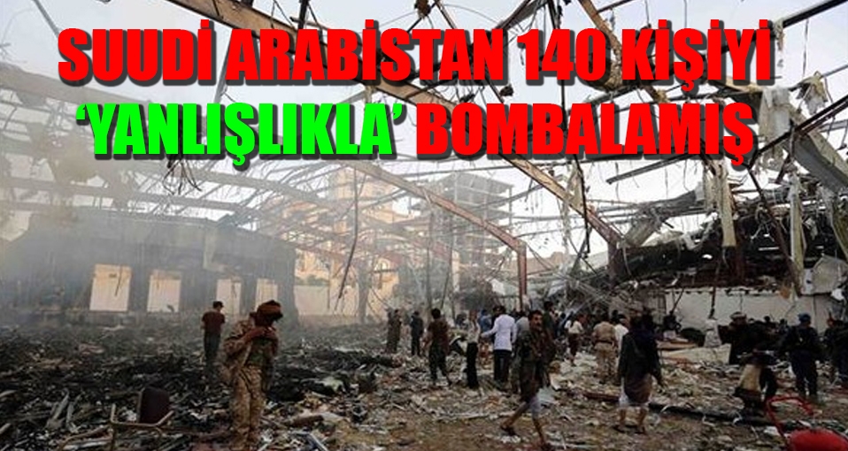 Suudi Arabistan 140 kişiyi 'yanlışlıkla' bombalamış
