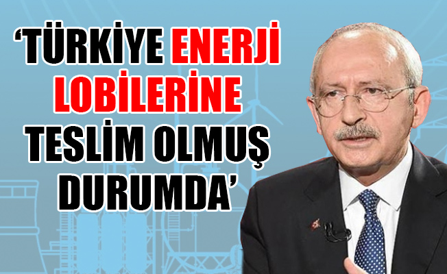 Kılıçdaroğlu: En fazla doğalgaz ithal eden de 5'inci ülkeyiz