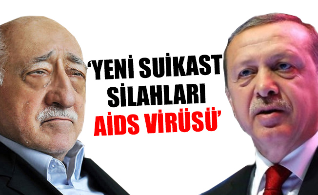 'FETÖ', Erdoğan'a AIDS virüsü ile suikast düzenleyebilir'