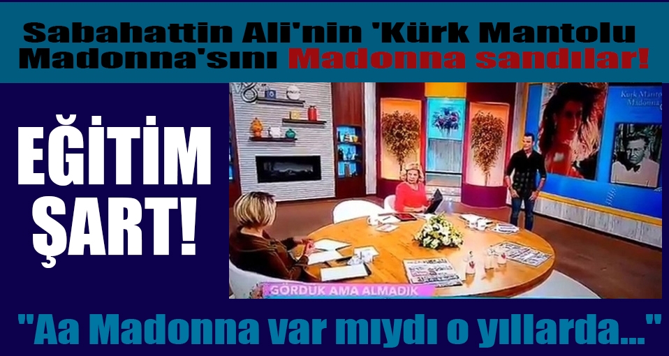 'Kürk Mantolu Madonna'yı Madonna sandılar!