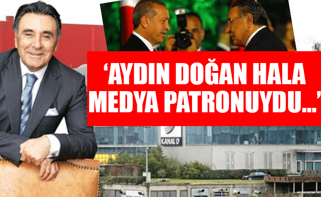 'Aydın Doğan 5 yazarı gönderseydi satmak zorunda kalmazdı'
