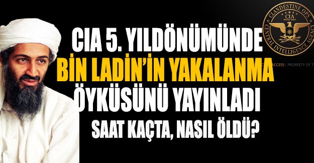 CIA 5. yıldönümünde Bin Ladin'in yakalanma öyküsünü dakika dakika yayınladı