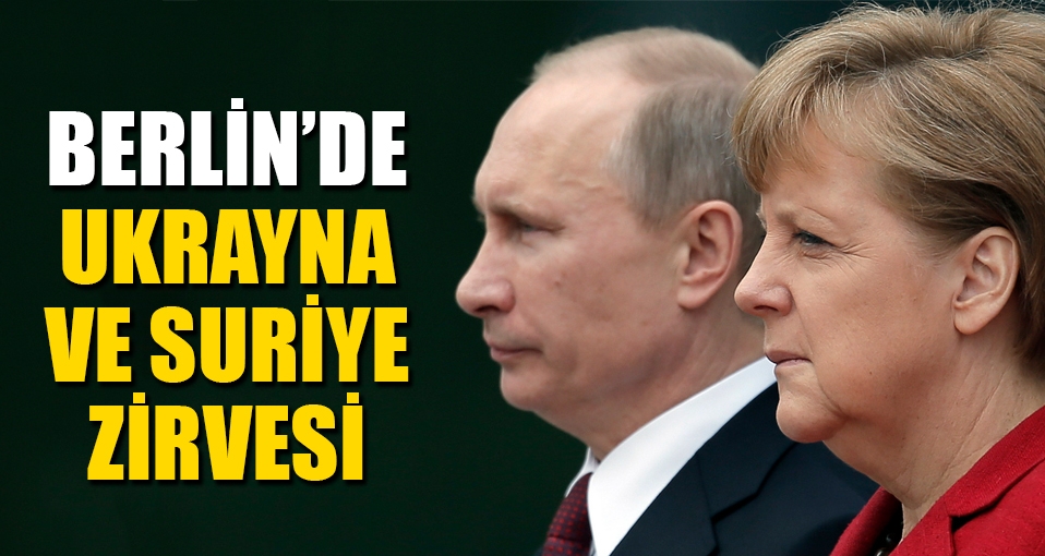 Berlin'de Ukrayna ve Suriye Zirvesi