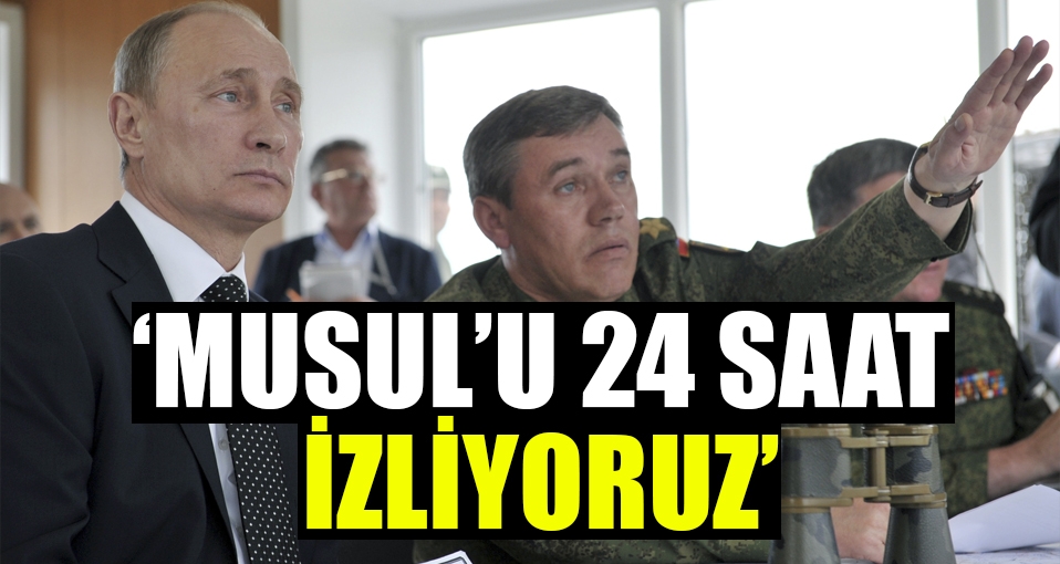 Rusya: Musul'u 24 saat izliyoruz