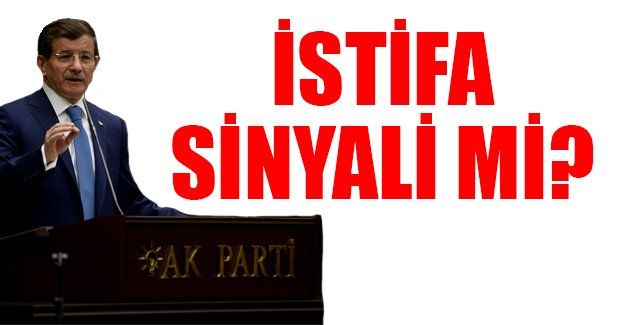 Başbakan Davutoğlu'ndan istifa sinyali mi?