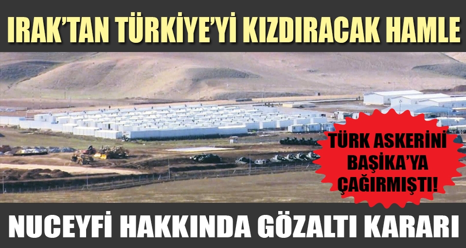 Irak'tan Türkiye'yi kızdıracak gözaltı