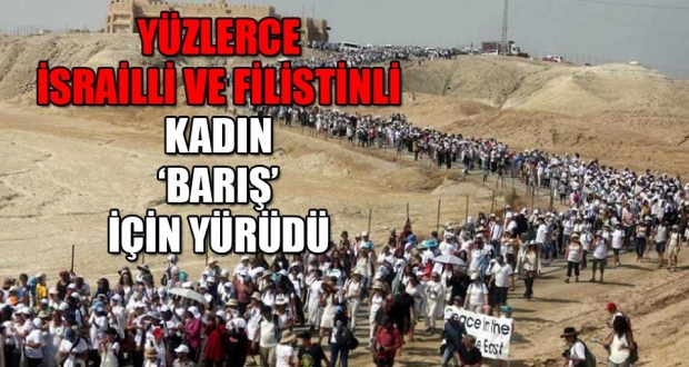 Yüzlerce İsrailli ve Filistinli kadın BARIŞ için meydanlarda