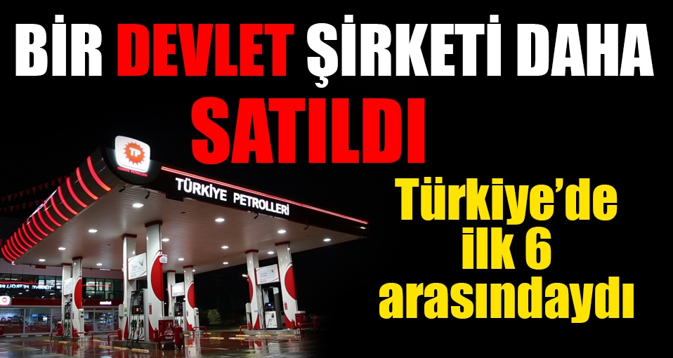 Türkiye Petrolleri özelleştirildi