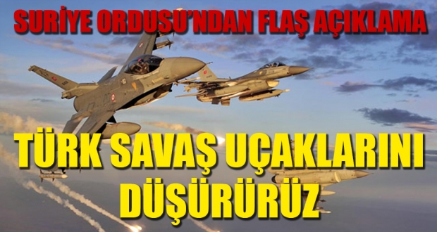 Suriye: Türk savaş uçaklarını düşürürüz!