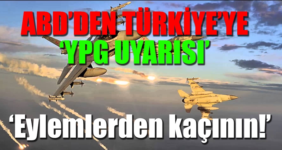 ABD'den Türkiye'ye: Koordine edilmemiş eylemlerden kaçının