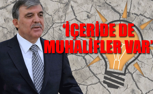 AKP'li vekil: Gül aday olursa sonuç farklı olabilir, ikinci turda burada çözülecek çok kişi var