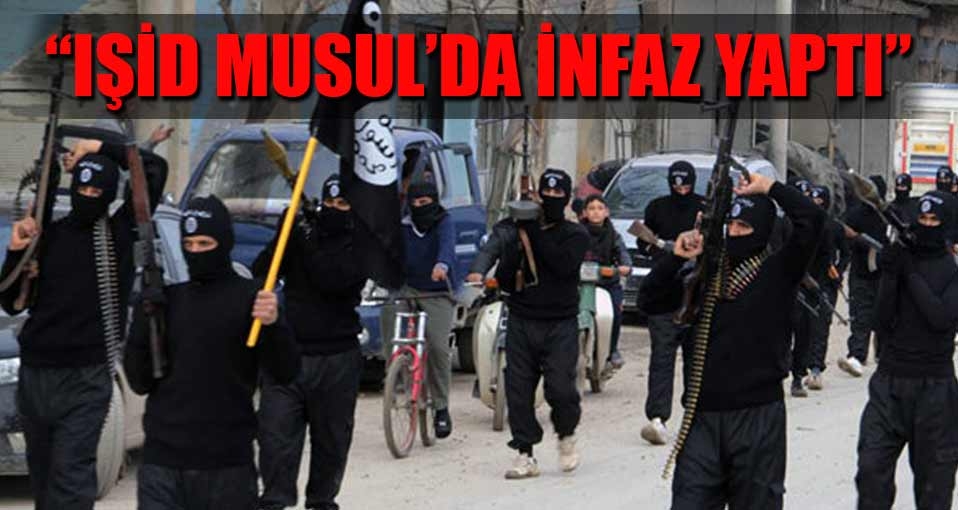 Korkunç iddia: IŞİD Musul'da infaza başladı