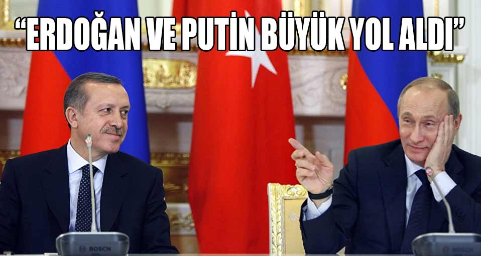 'Erdoğan ve Putin büyük yol aldı' ama...