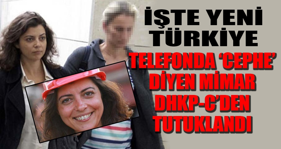 Telefonda 'cephe' diyen mimar, DHKP-C'den tutuklandı