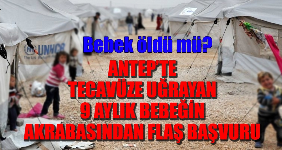Antep'te tecavüze uğrayan 9 aylık bebeğin son durumu