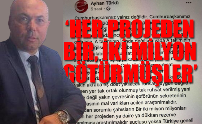 AKP’li yönetici fena bombaladı: Eş, dost, akraba, sekreter... Mal varlıkları araştırılsın