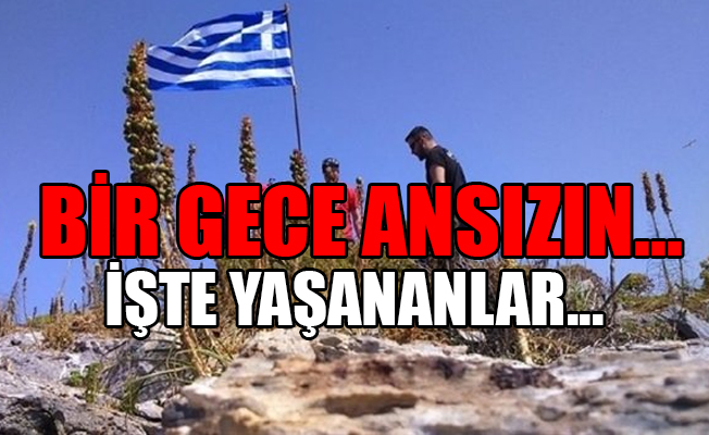 Aynı Kardak'taki gibi Yunan Bayrağını SAT’lar gece yarısı indirdi