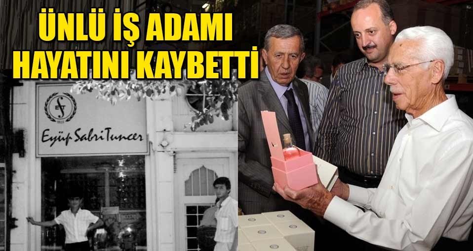 Ünlü iş adamı hayatını kaybetti
