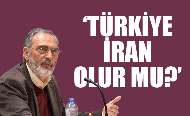 Mahçupyan'dan flaş açıklama: Türkiye'nin İran olması o kadar da şaşırtıcı bir ihtimal değil