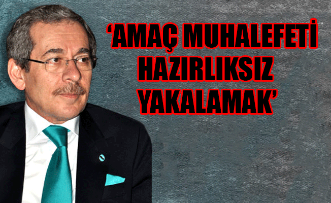 Abdüllatif Şener'den kritik erken seçim yorumu