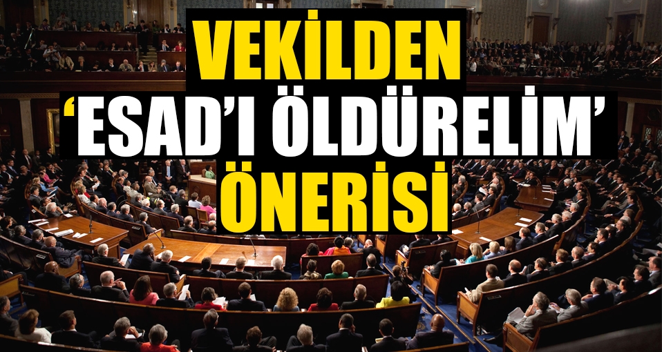 ABD Kongresi'nde milletvekilinden 'Esad'ı öldürelim' önerisi